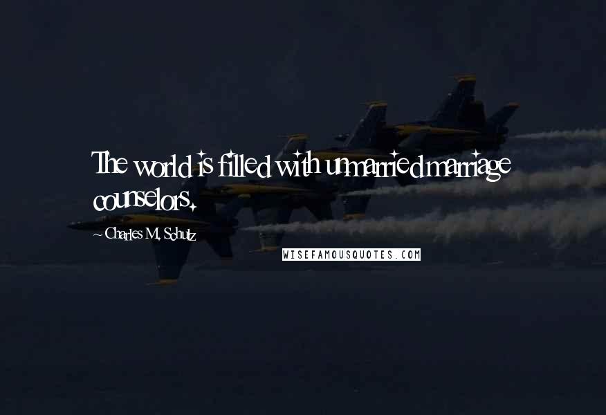 Charles M. Schulz Quotes: The world is filled with unmarried marriage counselors.