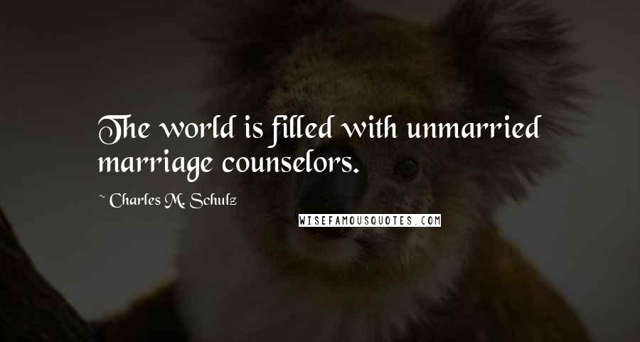 Charles M. Schulz Quotes: The world is filled with unmarried marriage counselors.