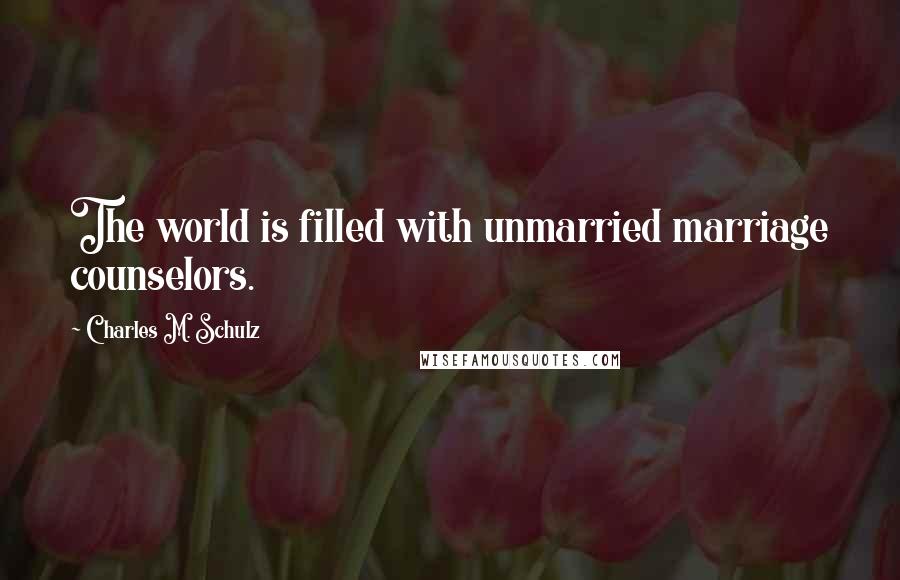 Charles M. Schulz Quotes: The world is filled with unmarried marriage counselors.