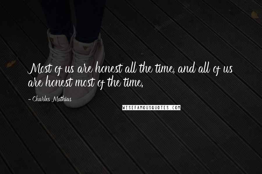 Charles Mathias Quotes: Most of us are honest all the time, and all of us are honest most of the time.