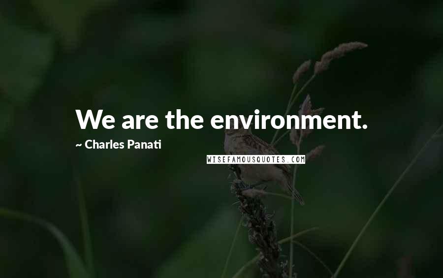 Charles Panati Quotes: We are the environment.