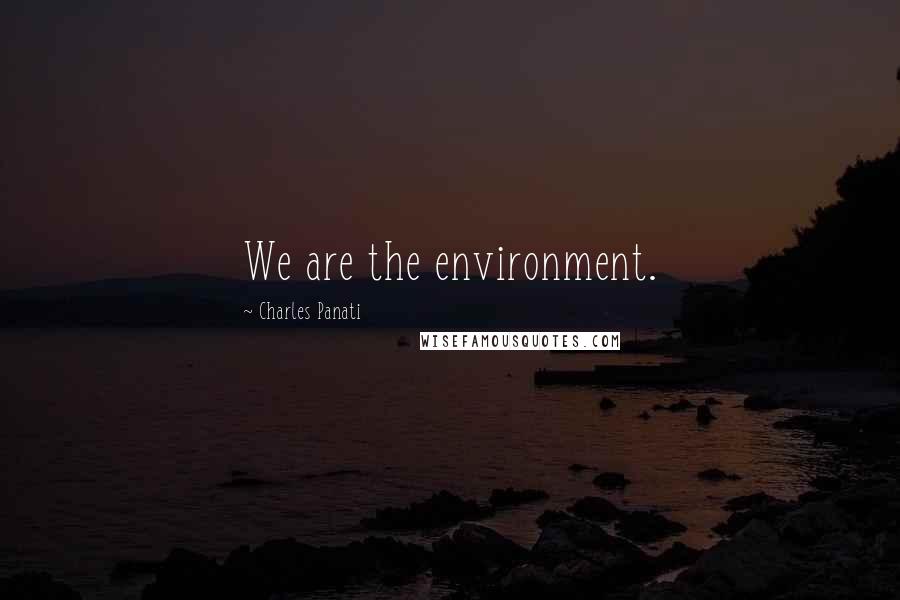 Charles Panati Quotes: We are the environment.