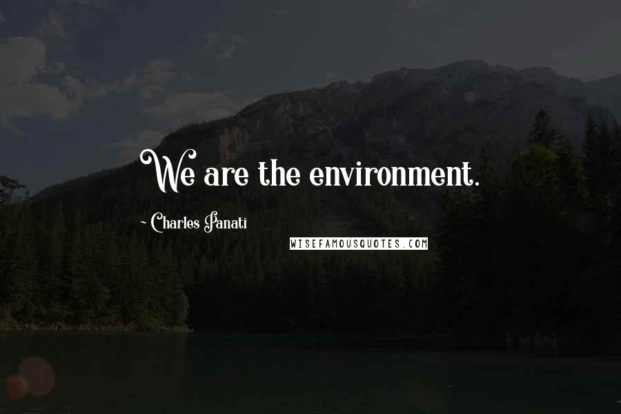 Charles Panati Quotes: We are the environment.