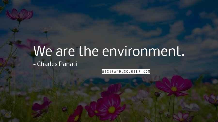 Charles Panati Quotes: We are the environment.