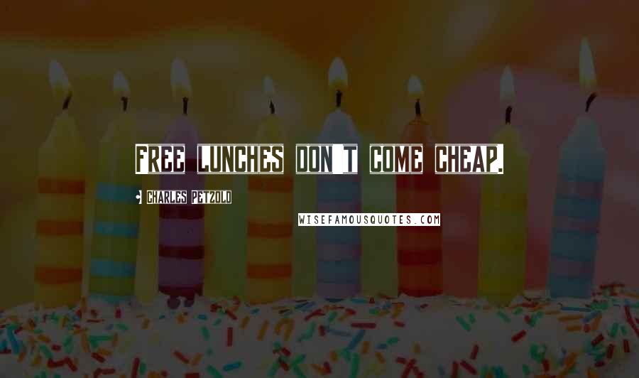 Charles Petzold Quotes: Free lunches don't come cheap.