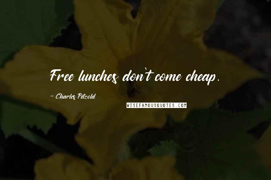 Charles Petzold Quotes: Free lunches don't come cheap.