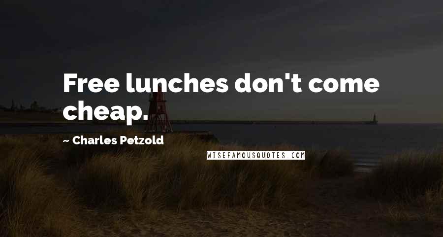 Charles Petzold Quotes: Free lunches don't come cheap.