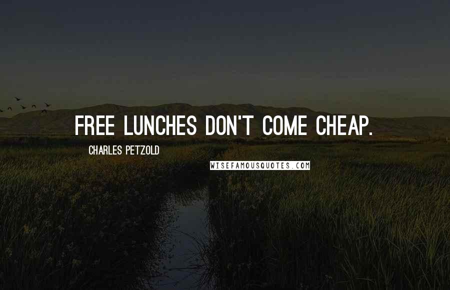 Charles Petzold Quotes: Free lunches don't come cheap.