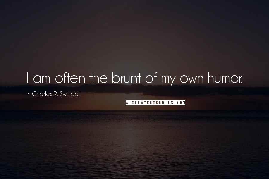 Charles R. Swindoll Quotes: I am often the brunt of my own humor.