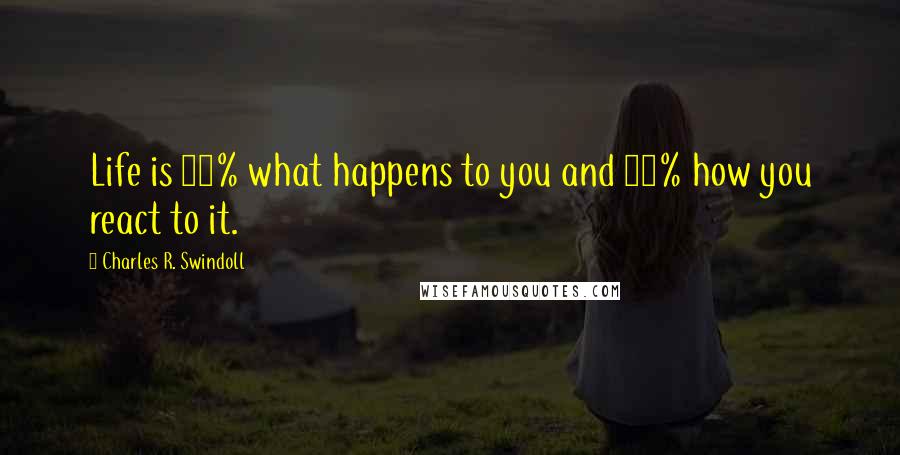 Charles R. Swindoll Quotes: Life is 10% what happens to you and 90% how you react to it.