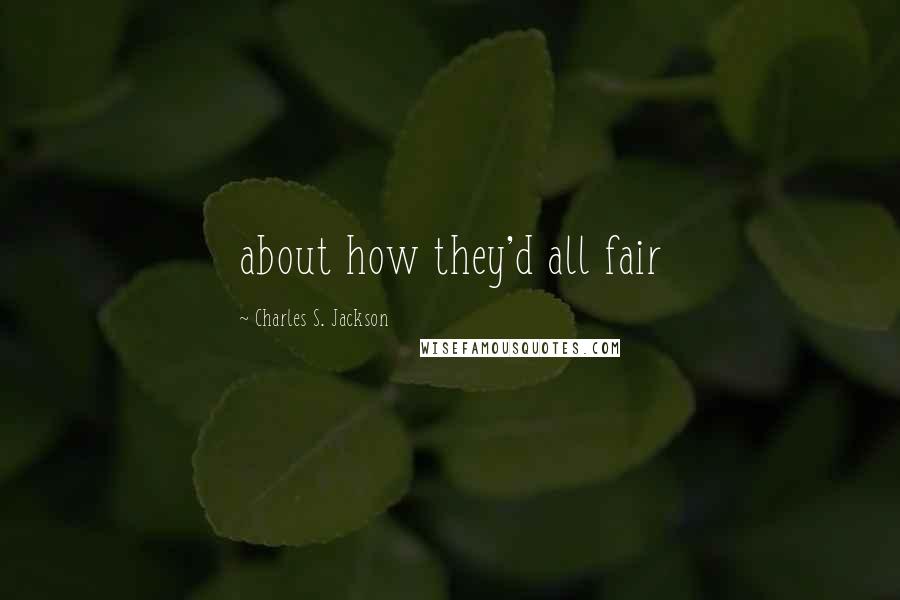 Charles S. Jackson Quotes: about how they'd all fair