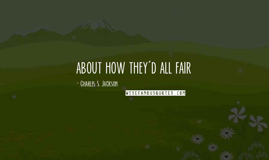 Charles S. Jackson Quotes: about how they'd all fair