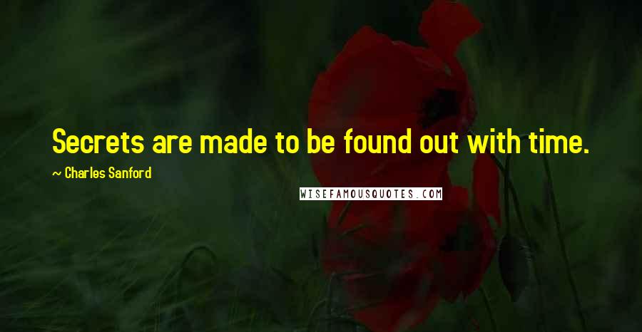 Charles Sanford Quotes: Secrets are made to be found out with time.