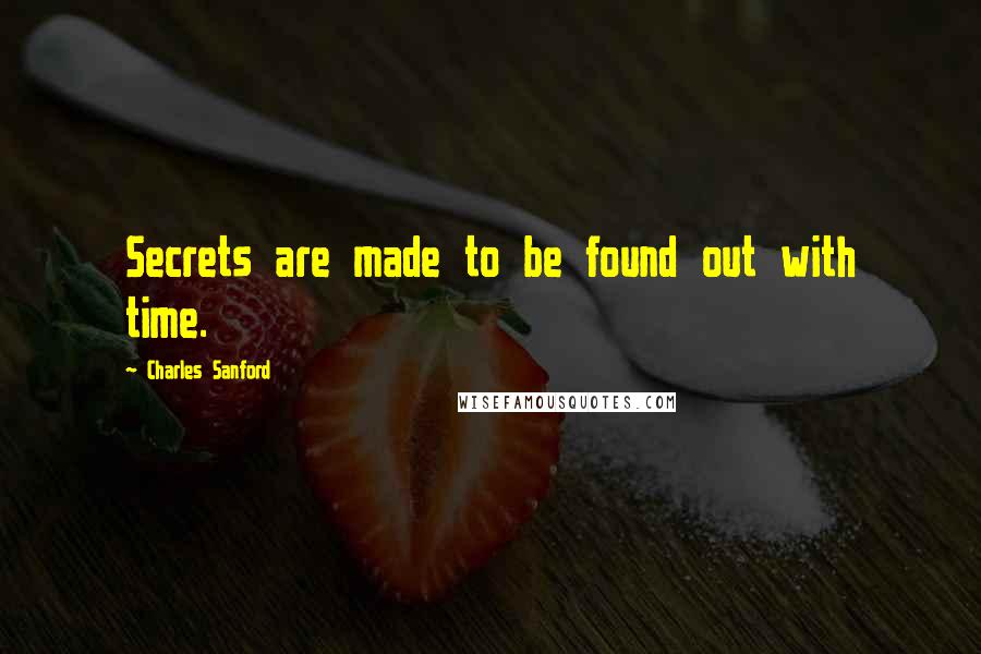 Charles Sanford Quotes: Secrets are made to be found out with time.