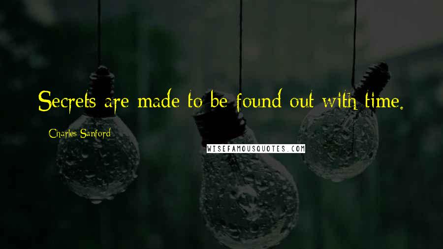 Charles Sanford Quotes: Secrets are made to be found out with time.