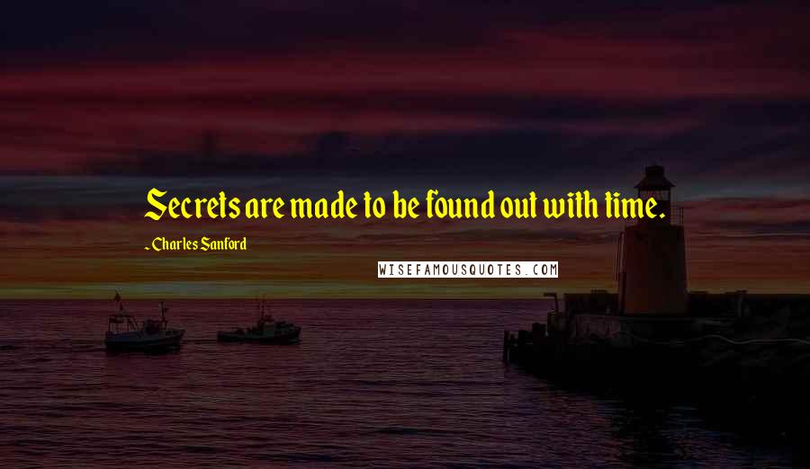 Charles Sanford Quotes: Secrets are made to be found out with time.