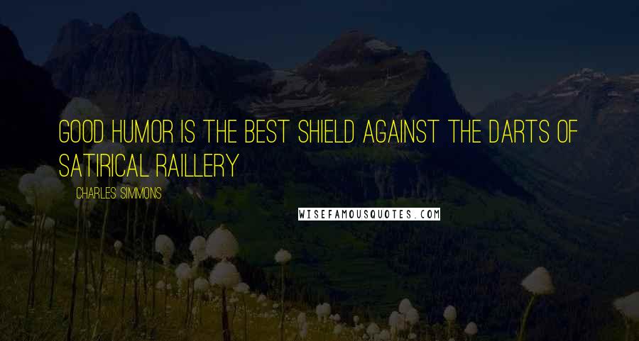 Charles Simmons Quotes: Good Humor is the best shield against the darts of satirical raillery