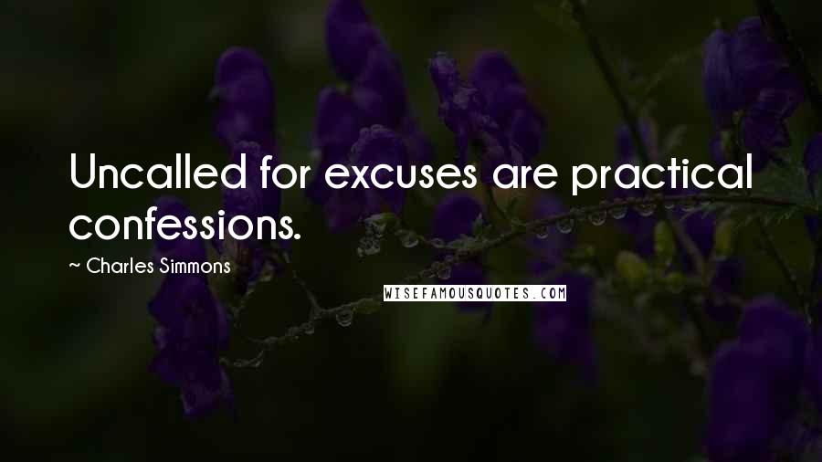 Charles Simmons Quotes: Uncalled for excuses are practical confessions.