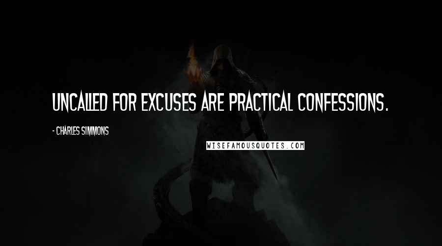 Charles Simmons Quotes: Uncalled for excuses are practical confessions.