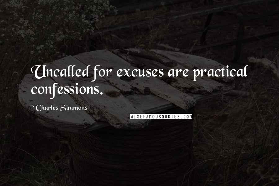 Charles Simmons Quotes: Uncalled for excuses are practical confessions.