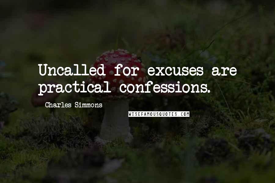 Charles Simmons Quotes: Uncalled for excuses are practical confessions.