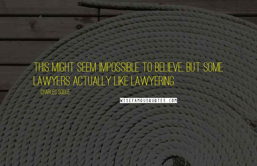 Charles Soule Quotes: This might seem impossible to believe, but some lawyers actually like lawyering.