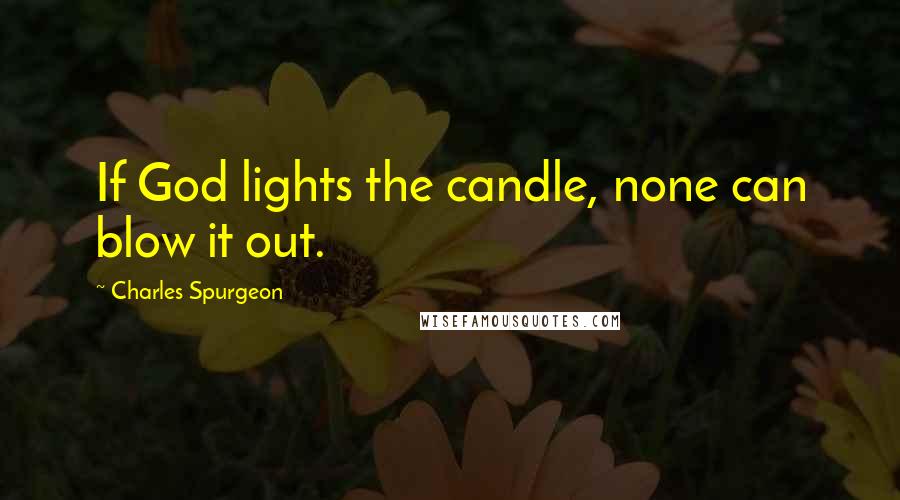 Charles Spurgeon Quotes: If God lights the candle, none can blow it out.