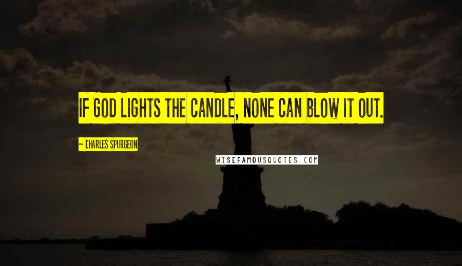 Charles Spurgeon Quotes: If God lights the candle, none can blow it out.