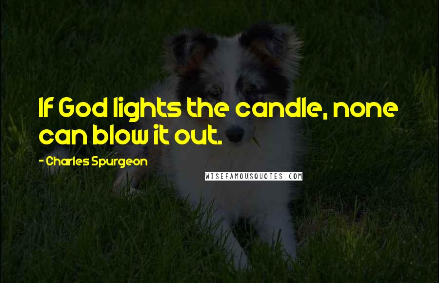 Charles Spurgeon Quotes: If God lights the candle, none can blow it out.