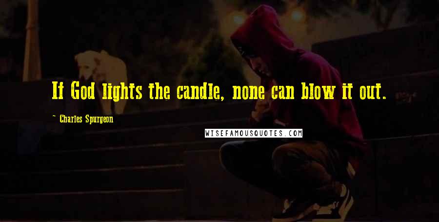 Charles Spurgeon Quotes: If God lights the candle, none can blow it out.