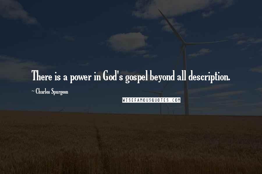 Charles Spurgeon Quotes: There is a power in God's gospel beyond all description.