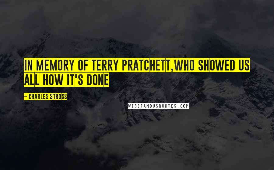 Charles Stross Quotes: In memory of Terry Pratchett,who showed us all how it's done