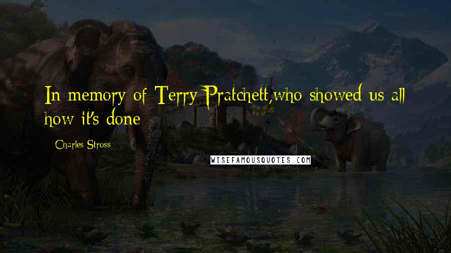 Charles Stross Quotes: In memory of Terry Pratchett,who showed us all how it's done