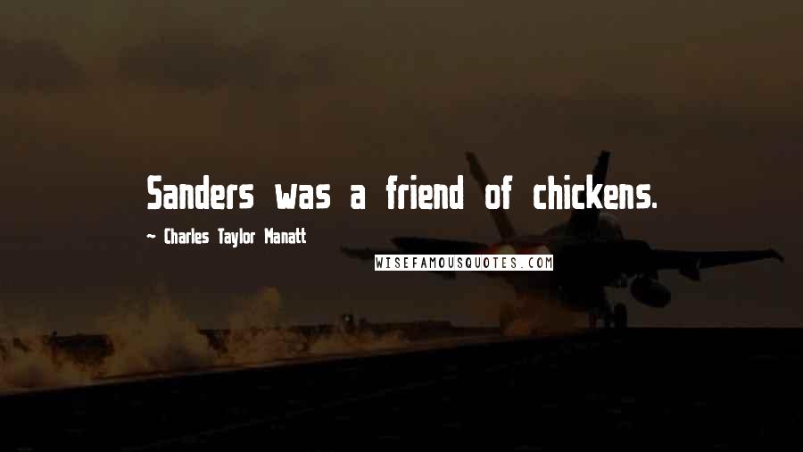 Charles Taylor Manatt Quotes: Sanders was a friend of chickens.