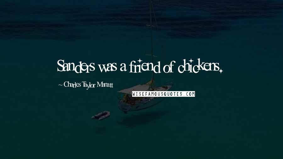 Charles Taylor Manatt Quotes: Sanders was a friend of chickens.
