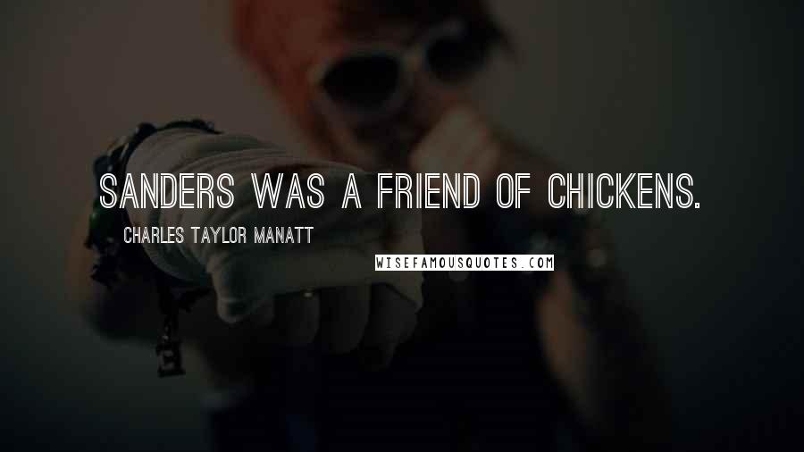 Charles Taylor Manatt Quotes: Sanders was a friend of chickens.