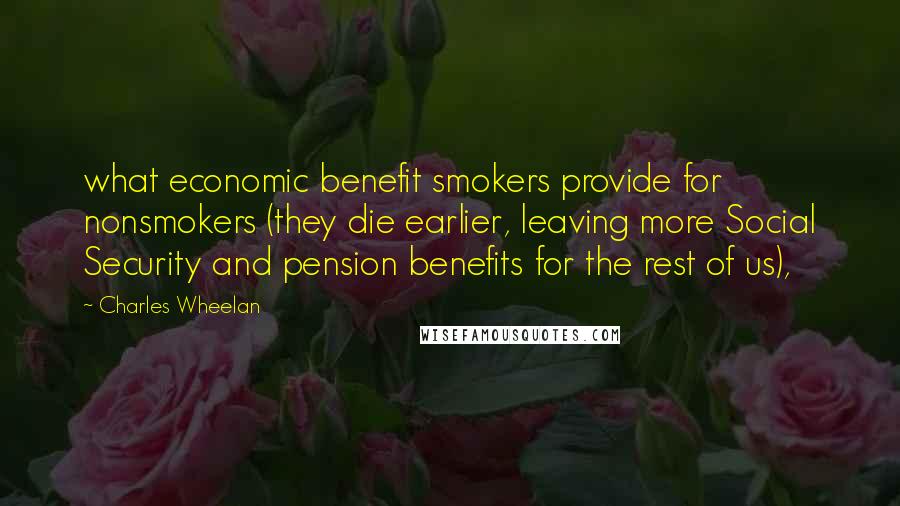 Charles Wheelan Quotes: what economic benefit smokers provide for nonsmokers (they die earlier, leaving more Social Security and pension benefits for the rest of us),