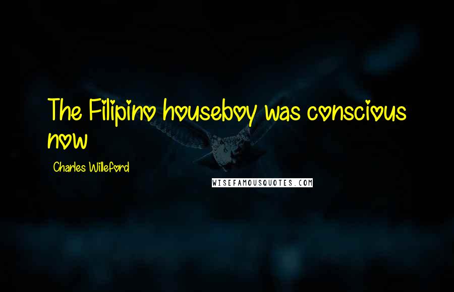 Charles Willeford Quotes: The Filipino houseboy was conscious now