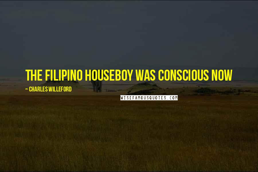 Charles Willeford Quotes: The Filipino houseboy was conscious now