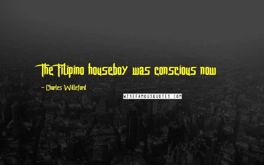 Charles Willeford Quotes: The Filipino houseboy was conscious now