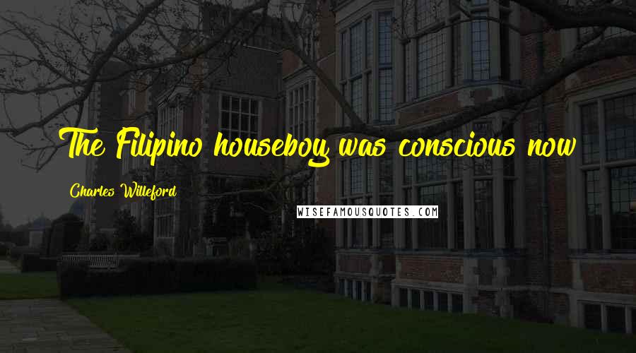 Charles Willeford Quotes: The Filipino houseboy was conscious now