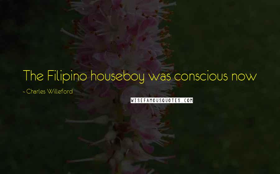 Charles Willeford Quotes: The Filipino houseboy was conscious now