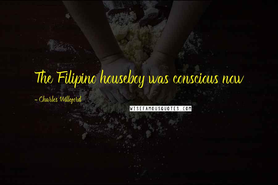 Charles Willeford Quotes: The Filipino houseboy was conscious now