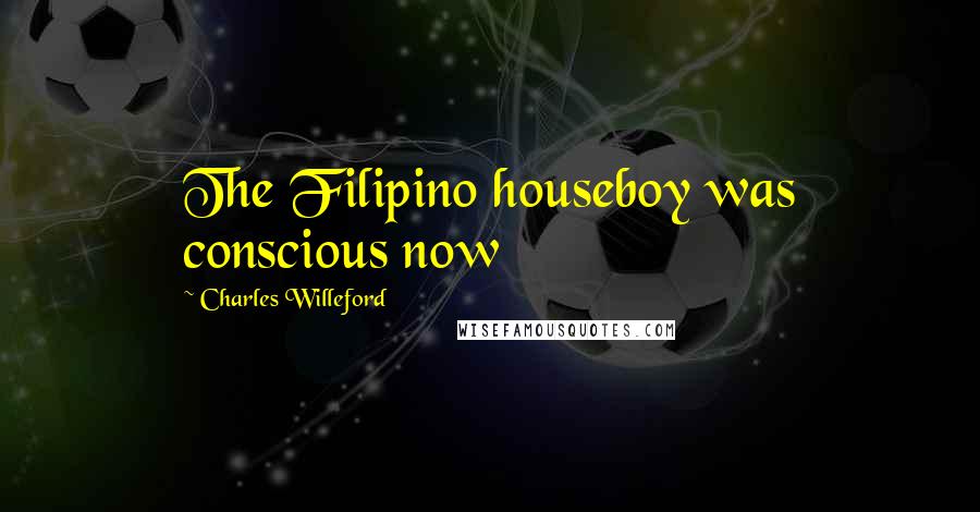 Charles Willeford Quotes: The Filipino houseboy was conscious now