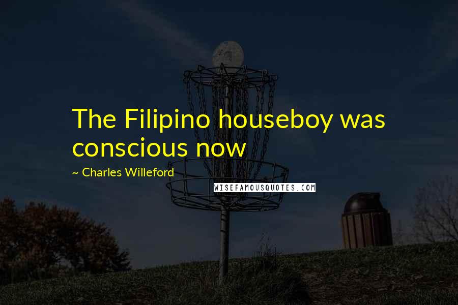 Charles Willeford Quotes: The Filipino houseboy was conscious now