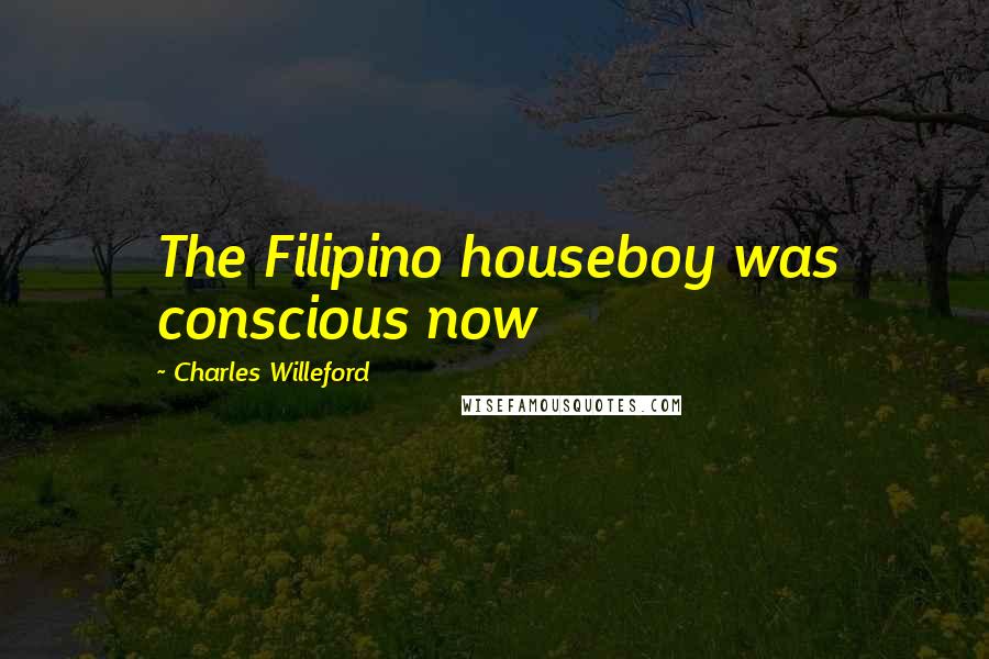 Charles Willeford Quotes: The Filipino houseboy was conscious now