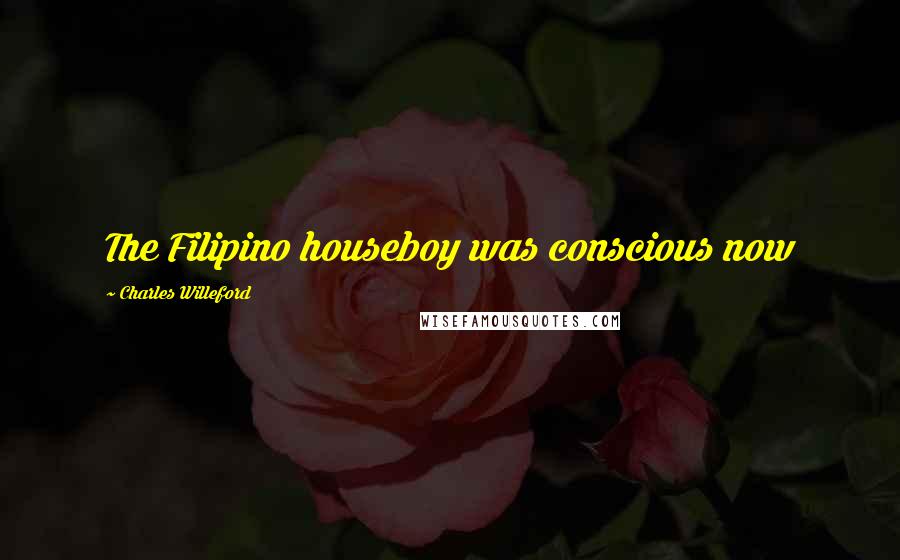 Charles Willeford Quotes: The Filipino houseboy was conscious now