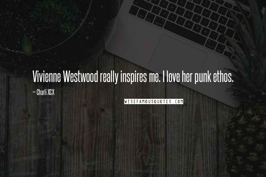 Charli XCX Quotes: Vivienne Westwood really inspires me. I love her punk ethos.