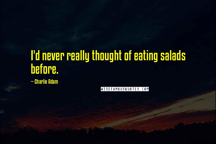 Charlie Adam Quotes: I'd never really thought of eating salads before.