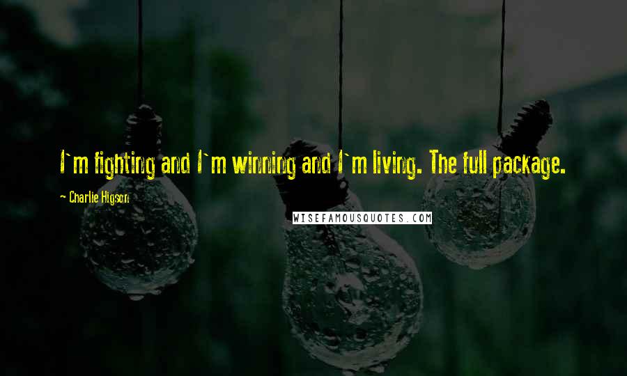 Charlie Higson Quotes: I'm fighting and I'm winning and I'm living. The full package.